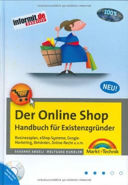 Der Online Shop - Handbuch für Existenzgründer - Begleitende Website mit Beispiel-Shop: Businessplan, eShop-Systeme, Google-Marketing, Behörden, Online-Recht u.v.m. (Kompendium / Handbuch)