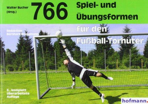 766 Spiel- und Übungsformen für den Fußball-Torhüter