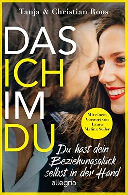 Das Ich im Du: Du hast dein Beziehungsglück selbst in der Hand | Der Ratgeber für eine gleichberechtigte und erfüllte Beziehung