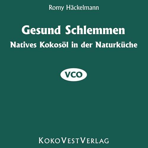 Gesund Schlemmen: Natives Kokosöl in der Naturküche VCO