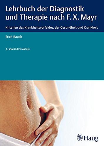 Lehrbuch der Diagnostik und Therapie nach F.X. Mayr.: Kriterien des Krankheitsvorfeldes, der Gesundheit und Krankheit