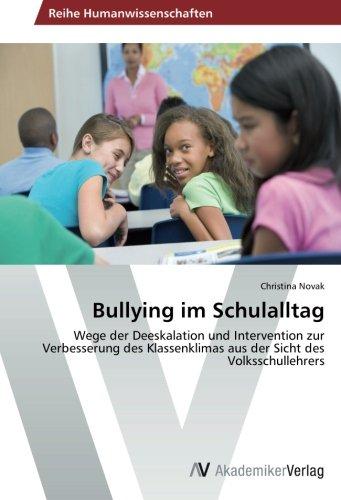 Bullying im Schulalltag: Wege der Deeskalation und Intervention zur Verbesserung des Klassenklimas aus der Sicht des Volksschullehrers