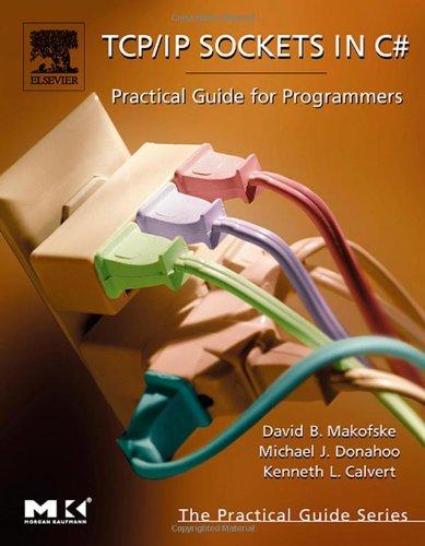 TCP/IP Sockets in C#: Practical Guide for Programmers (Morgan Kaufmann Practical Guides Series)