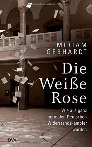 Die Weiße Rose: Wie aus ganz normalen Deutschen Widerstandskämpfer wurden