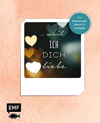 … weil ich dich liebe: Das Erinnerungsalbum für Verliebte zum Ausfüllen, Ankreuzen und Einkleben