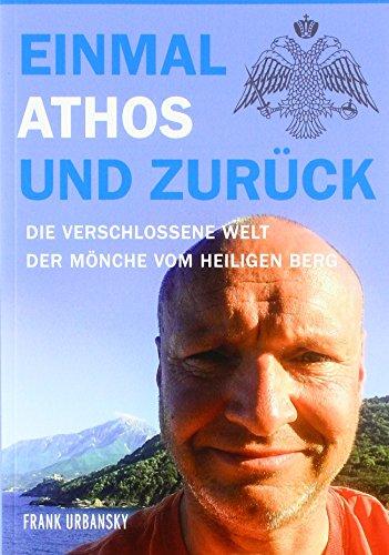 Einmal Athos und zurück: Die verschlossene Welt der Mönche vom heiligen Berg