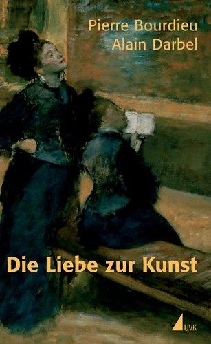 Die Liebe zur Kunst: Europäische Kunstmuseen und ihre Besucher (edition discours)