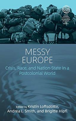 Messy Europe: Crisis, Race, and Nation-State in a Postcolonial World (EASA)