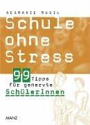 Schule ohne Stress. 99 Tipps für genervte SchülerInnen