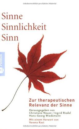 Sinne - Sinnlichkeit - Sinn: Zur therapeutischen Relevanz der Sinne