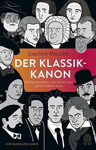 Der Klassik-Kanon: 44 Komponisten, von denen man gehört haben muss