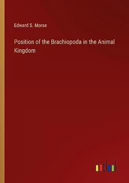 Position of the Brachiopoda in the Animal Kingdom