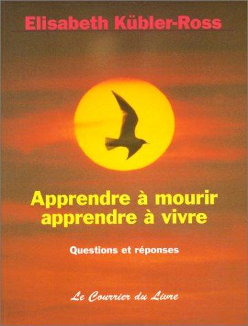 Apprendre à mourir, apprendre à vivre : questions et réponses