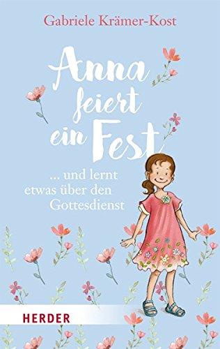 Anna feiert ein Fest ...: ... und lernt etwas über den Gottesdienst