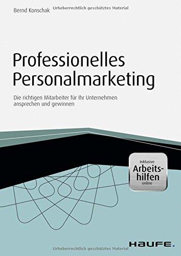 Professionelles Personalmarketing: Die richtigen Mitarbeiter für Ihr Unternehmen ansprechen und gewinnen (Haufe Fachbuch)