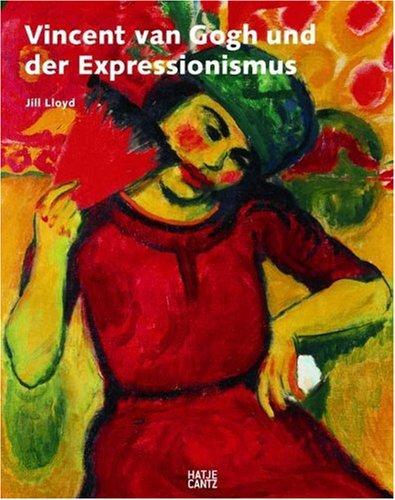 Van Gogh und der Expressionismus: Buch zu den Ausstellungen im Van Gogh Museum, Amsterdam und der Neuen Galerie, New York