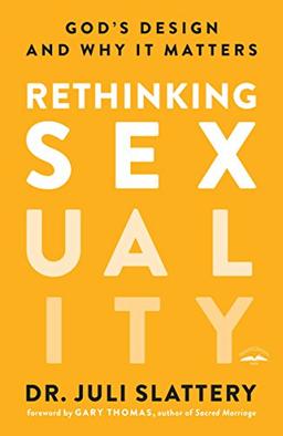 Rethinking Sexuality: God's Design and Why It Matters