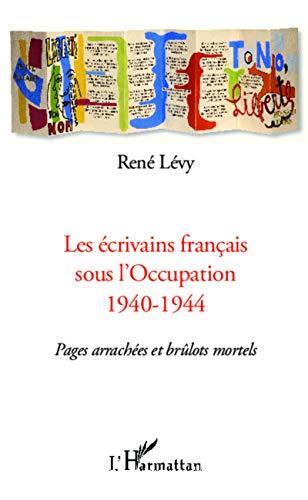 Les écrivains français sous l'Occupation 1940-1944 : pages arrachées et brûlots mortels