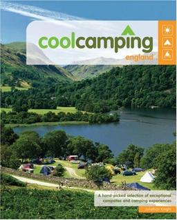 coolcamping england: A Hand Picked Selection of Exceptional Campsites and Camping Experiences