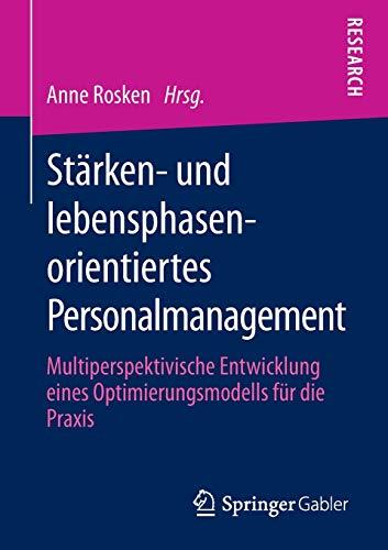 Stärken- und lebensphasenorientiertes Personalmanagement: Multiperspektivische Entwicklung eines Optimierungsmodells für die Praxis