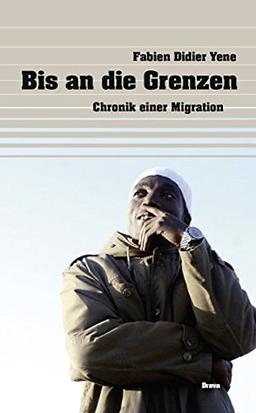 Bis an die Grenzen: Chronik einer Migration