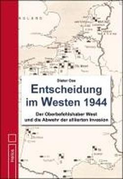 Entscheidung im Westen 1944: Der Oberbefehlshaber West und die Abwehr der alliierten Invasion