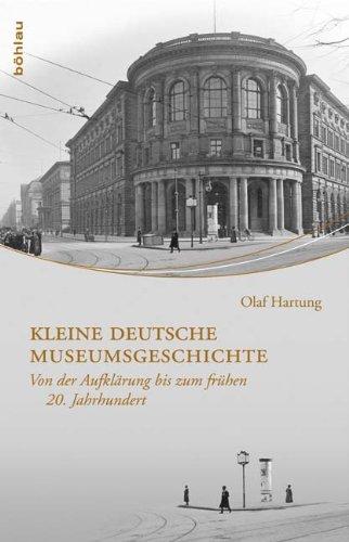 Kleine deutsche Museumsgeschichte: Von der Aufklärung bis zum frühen 20. Jahrhundert