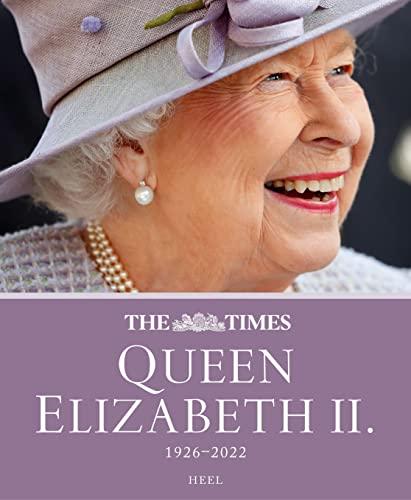 Queen Elizabeth II.: 1926–2022 - Das offizielle Buch der "The Times" - Erinnerungen an Königin Elisabeth II. 70 Jahre Regentschaft, begleitet und portraitiert von The Times