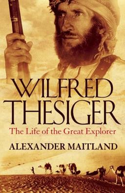 Wilfred Thesiger: The Life of the Great Explorer