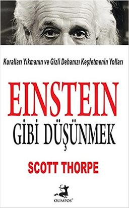 Einstein Gibi Düsünmek: Kurallari Yikmanin ve Gizli Dehanizi Kesfetmenin Yollari: Kuralları Yıkmanın ve Gizli Dehanızı Keşfetmenin Yolları