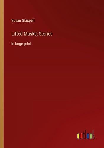 Lifted Masks; Stories: in large print