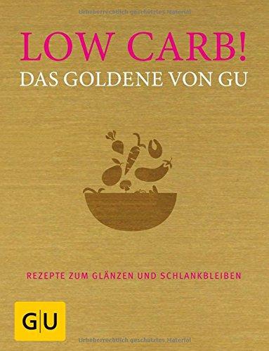 Low Carb! Das Goldene von GU: Rezepte zum Glänzen und Schlankbleiben (GU Grundkochbücher)