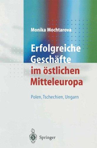 Erfolgreiche Geschäfte im Ostlichen Mitteleuropa: Polen, Tschechien, Ungarn (German Edition)