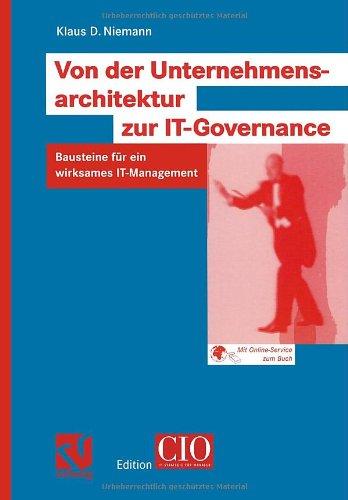 Von der Unternehmensarchitektur zur IT-Governance. Bausteine für ein wirksames IT-Management.