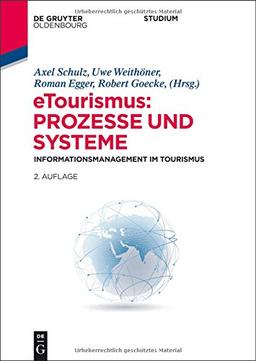 eTourismus: Prozesse und Systeme: Informationsmanagement im Tourismus (Lehr- und Handbücher zu Tourismus, Verkehr und Freizeit)