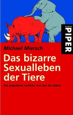 Das bizarre Sexualleben der Tiere: Ein populäres Lexikon von Aal bis Zebra