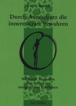 Durch Auraschutz die innere Kraft bewahren: Wirksame Methoden zum Schutz vor energetischen EinflÃ1/4ssen