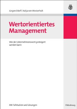 Wertorientiertes Management: Wie der Unternehmenswert gesteigert werden kann - mit Fallstudien und Lösungen