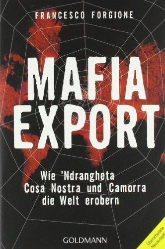 Mafia-Export: Wie 'Ndrangheta, Cosa Nostra und Camorra die Welt erobern