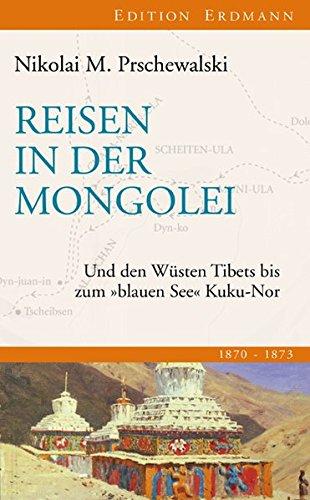 Reisen in der Mongolei: Und den Wüsten Tibets bis zum "blauen See" Kuku-Nor (Edition Erdmann in der marixverlag GmbH)