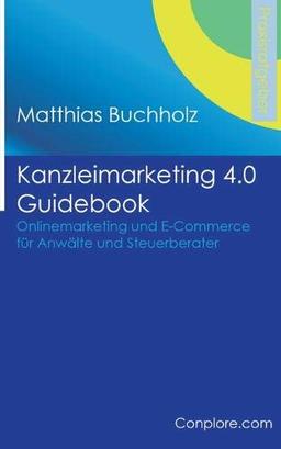 Kanzleimarketing 4.0 Guidebook - Onlinemarketing und E-Commerce für Anwälte und Steuerberater