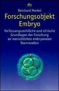 Forschungsobjekt Embryo. Verfassungsrechtliche und ethische Grundlagen der Forschung an menschlichen embryonalen Stammzellen