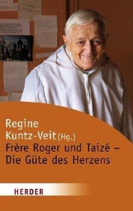 Frère Roger und Taizé - Die Güte des Herzens (HERDER spektrum)