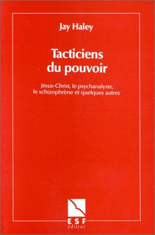 Tacticiens du pouvoir : Jésus-Christ, le psychanalyste, le schizophrène et quelques autres