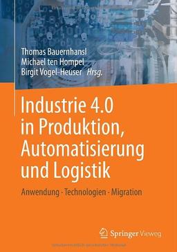 Industrie 4.0 in Produktion, Automatisierung und Logistik: Anwendung · Technologien · Migration