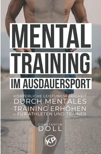 Mentaltraining im Ausdauersport: Körperliche Leistungsfähigkeit durch mentales Training erhöhen – für Athleten und Trainer