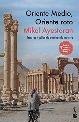 Oriente Medio, Oriente roto: Tras las huellas de una herida abierta (Divulgación)