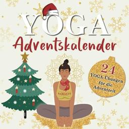 Der Yoga Adventskalender: Entspannt und fit durch die Adventszeit | 24 Yoga-Übungen für den Advent zur Stressbewältigung