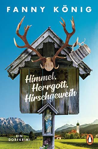 Himmel, Herrgott, Hirschgeweih: Ein Dorfkrimi (Dorfpfarrer Meininger ermittelt, Band 1)