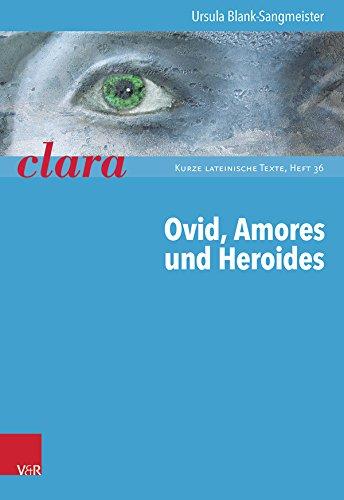 Ovid, Amores Und Heroides: Clara. Kurze Lateinische Texte Heft 036